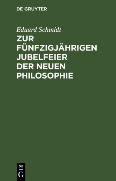 Zur fünfzigjährigen Jubelfeier der neuen Philosophie: Aphorismen über den Geist der Philosophie seit Kant, so wie über die Idee der Logik oder Wissenschaftslehre