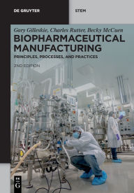 Title: Biopharmaceutical Manufacturing: Principles, Processes, and Practices, Author: Gary Gilleskie