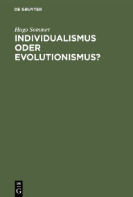 Title: Individualismus oder Evolutionismus?: Zugleich Eine Entgegnung auf die Streitschrift des Herrn Professors Wilhelm Wundt, Author: Hugo Sommer