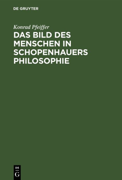 Das Bild des Menschen in Schopenhauers Philosophie by Konrad Pfeiffer ...