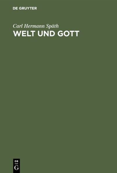 Welt und Gott: Grundzüge einer die Gegensätze der Neuzeit in sich verarbeitenden theistischen Weltanschauung