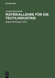 Title: Materiallehre für die Textilindustrie: Rohstoffe, Herstellung u. Untersuchung der Gespinste, Author: Joseph Spennrath