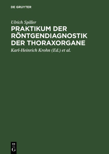 Praktikum der Röntgendiagnostik der Thoraxorgane: Eine Einführung in die Diagnose und Differentialdiagnose der Erkrankungen des Herzens, der Lungen und des Mediastinums