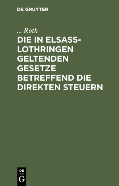 Die in Elsaß-Lothringen geltenden Gesetze betreffend die direkten Steuern