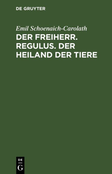 Der Freiherr. Regulus. Der Heiland der Tiere: Drei Novellen