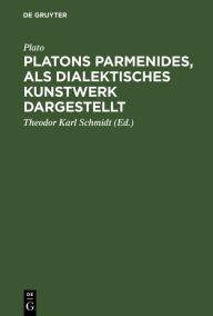 Title: Platons Parmenides, als dialektisches Kunstwerk dargestellt, Author: Plato