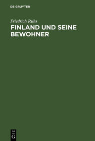 Title: Finland und seine Bewohner, Author: Friedrich Rühs