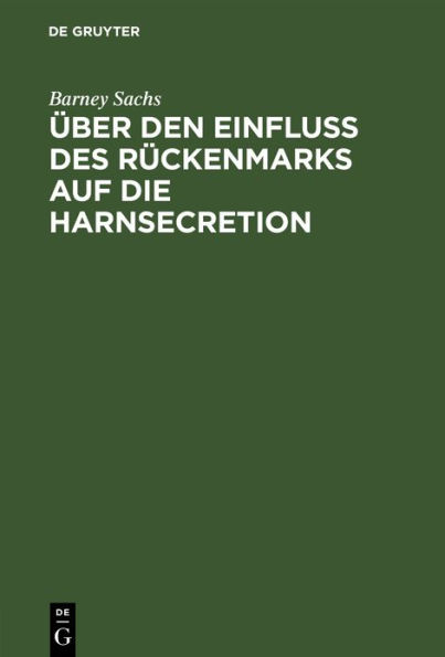 Über den Einfluss des Rückenmarks auf die Harnsecretion