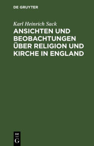 Title: Ansichten und Beobachtungen über Religion und Kirche in England, Author: Karl Heinrich Sack