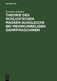 Title: Theorie des Schlick'schen Massen-Ausgleichs bei mehrkurbeligen Dampfmaschinen, Author: Hermann Schubert