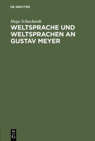 Title: Weltsprache und Weltsprachen an Gustav Meyer, Author: Hugo Schuchardt