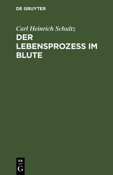 Der Lebensprozess im Blute: Eine auf mikroskopischen Entdeckungen gegründete Untersuchung