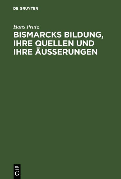 Bismarcks Bildung, ihre Quellen und ihre Äußerungen