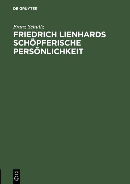 Friedrich Lienhards schöpferische Persönlichkeit: Rede, gehalten bei der Lienhard-Feier in Strassburg am 2. Oktober 1915