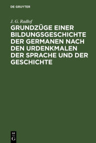 Title: Grundzüge einer Bildungsgeschichte der Germanen nach den Urdenkmalen der Sprache und der Geschichte, Author: J. G. Radlof