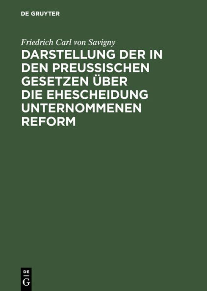 Darstellung der in den Preußischen Gesetzen über die Ehescheidung unternommenen Reform