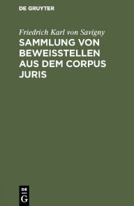 Title: Sammlung von Beweisstellen aus dem Corpus juris, Author: Friedrich Karl von Savigny