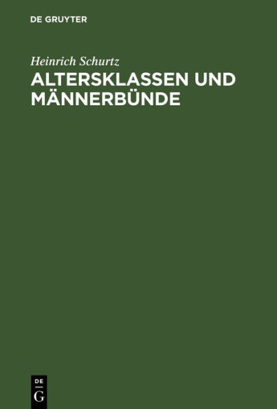 Altersklassen und Männerbünde: Eine Darstellung der Grundformen der Gesellschaft