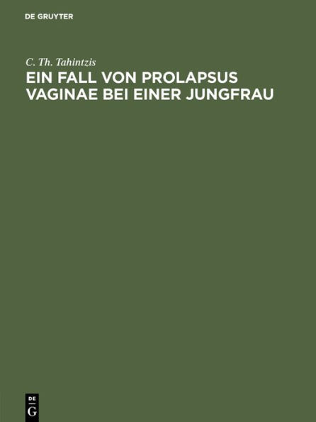 Ein Fall von Prolapsus vaginae bei einer Jungfrau: Inaugural-Dissertation