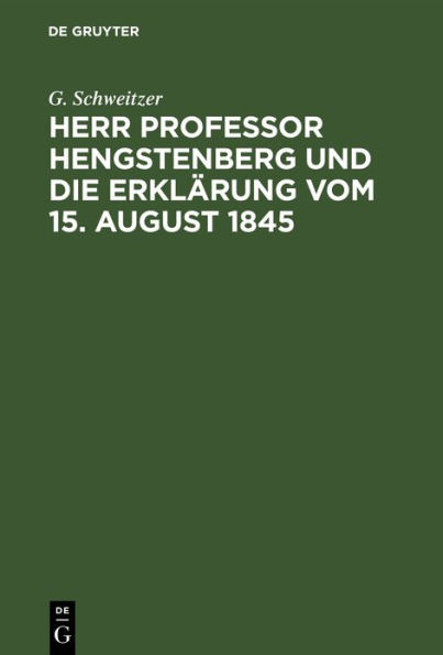 Herr Professor Hengstenberg und die Erklärung vom 15. August 1845