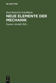 Title: Neue Elemente der Mechanik, Author: Karl Heinrich Schellbach