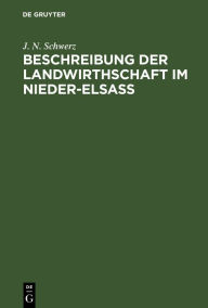 Title: Beschreibung der Landwirthschaft im Nieder-Elsaß, Author: J. N. Schwerz