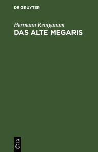 Title: Das alte Megaris: Ein Beitrag zur Alterthumskunde Griechenlands, Author: Hermann Reinganum