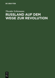 Title: Russland auf dem Wege zur Revolution, Author: Theodor Schiemann