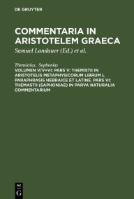 Title: Pars V: Themistii in Aristotelis Metaphysicorum librum L paraphrasis hebraice et latine. Pars VI: Themastii (Saphoniae) in Parva naturalia commentarium, Author: Themistius