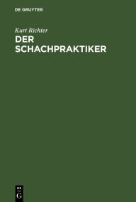 Title: Der Schachpraktiker: Ein Wegweiser für Lernende, Author: Kurt Richter