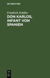 Title: Don Karlos, Infant von Spanien, Author: Friedrich Schiller