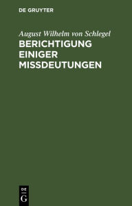 Title: Berichtigung einiger Mißdeutungen, Author: August Wilhelm von Schlegel