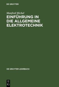 Title: Einführung in die allgemeine Elektrotechnik: Arbeitsverfahren zur Berechnung einfacher elektrischer Netzwerke, Author: Manfred Michel