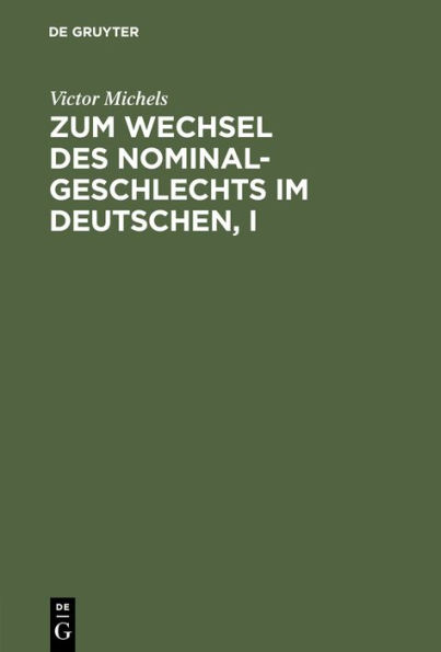 Zum Wechsel des Nominalgeschlechts im Deutschen, I