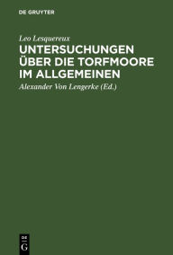 Title: Untersuchungen über die Torfmoore im Allgemeinen: Mit Bemerkungen des Oeconomie-Commissions-Raths Dr. C. Sprengel und des Hofraths Lasius, Author: Leo Lesquereux