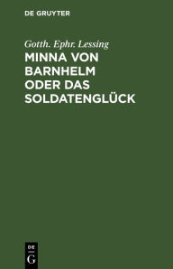 Title: Minna von Barnhelm oder das Soldatenglück: Ein Lustspiel in fünf Aufzügen, Author: Gotth. Ephr. Lessing