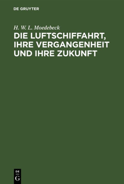 Die Luftschiffahrt, ihre Vergangenheit und ihre Zukunft: Insbesondere das Luftschiff im Verkehr und im Kriege