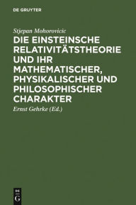 Title: Die Einsteinsche Relativitätstheorie und ihr mathematischer, physikalischer und philosophischer Charakter, Author: Stjepan Mohorovicic