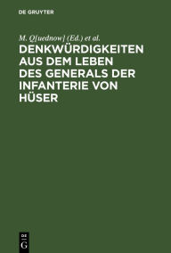 Title: Denkwürdigkeiten aus dem Leben des Generals der Infanterie von Hüser: Größtentheils nach dessen hinterlassenen Papieren, Author: M. Q[uednow]