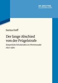 Title: Der lange Abschied von der Prügelstrafe: Körperliche Schulstrafen im Wertewandel 1870-1980, Author: Sarina Hoff