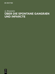 Title: Über die spontane Gangræn und Infarcte: Inaugural-Dissertation der medicinischen Facultät der Kaiser-Wilhelms-Universität Strassburg zur Erlangung der Doctorwürde, Author: A. Mounstein