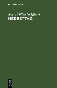 Title: Herbsttag: Ein Lustspiel in fünf Aufzügen, Author: August Wilhelm Iffland