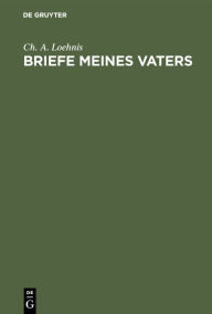 Title: Briefe meines Vaters, Author: Ch. A. Loehnis