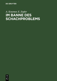 Title: Im Banne des Schachproblems: Ausgewählte Schachaufgaben und Studien, Author: A. Kraemer