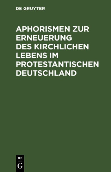 Aphorismen zur Erneuerung des kirchlichen Lebens im protestantischen Deutschland