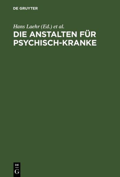 Die Anstalten für Psychisch-Kranke: In Deutschland, Deutsch-Österreich, der Schweiz und den Baltischen Ländern