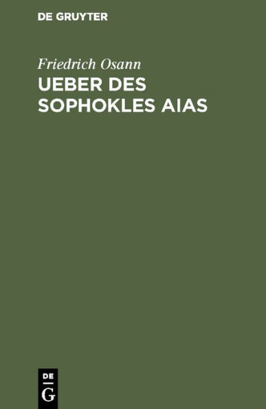 Ueber des Sophokles Aias: Eine kritische Untersuchung, nebst zwei Beilagen