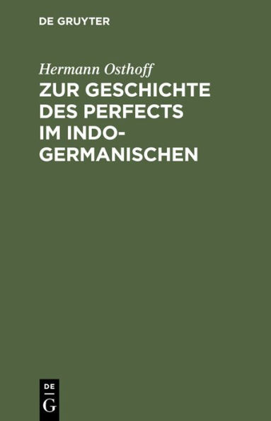 Zur Geschichte des Perfects im Indogermanischen: Mit besonderer Rücksicht auf Griechisch und Lateinisch