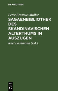 Title: Sagaenbibliothek des Skandinavischen Alterthums in Auszügen: Mit litterarischen Nachweisungen, Author: Peter Erasmus Müller