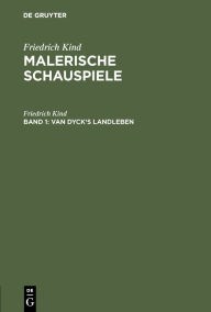 Title: Van Dyck's Landleben: Malerisches Schauspiel, Author: Friedrich Kind